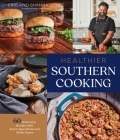 Healthier Southern Cooking: 60 Homestyle Recipes with Better Ingredients and All the Flavor By Eric Jones, Shanna Jones Cover Image