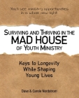 Surviving and Thriving in the Mad House of Youth Ministry: Keys to Longevity While Shaping Young Lives By Dave Nordstrom, Carole Nordstrom Cover Image