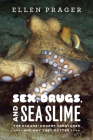 Sex, Drugs, and Sea Slime: The Oceans' Oddest Creatures and Why They Matter Cover Image