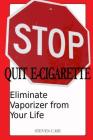 Quit E-Cigarette: Eliminate Vaporizer From Your Life Cover Image
