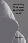 The Lurking Shadows of Wraithfield Manor Cover Image