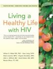 Living a Healthy Life with HIV By Allison Webel, RN, Ph.D, Kate Lorig, DrPH, Diana Laurent, MPH, Virginia González, MPH, Allen L. Gifford, MD, David Sobel, MD, MPH, Marian Minor, PT, PhD Cover Image