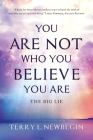 You Are Not Who You Believe You Are By Terry L. Newbegin Cover Image