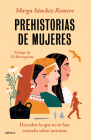 Prehistorias de Mujeres: Descubre Lo Que No Te Han Contado Sobre Nosotras By Marga Sánchez Cover Image