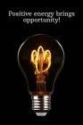 Positive energy brings opportunity: Daily Motivation Quotes Sketchbook for Work, School, and Personal Writing - 6x9 120 pages By Newprint Publishing Cover Image