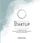 The Mindful Startup: A Wholehearted Guide Through the Mindful and Compassionate Entrepreneurial Journey By Malte Krohn, Anna-Lena Krohn (Designed by), Pia-Rosa Schäfer (Illustrator) Cover Image