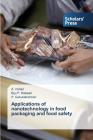 Applications of nanotechnology in food packaging and food safety By A. Irshad, Biju P. Habeeb, P. Gokulakrishnan Cover Image