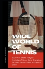 Wide World of Tennis: 2000 Trivia Bits to Test your Knowledge of Grand Slams, Champions, Tie Breaks, Serves, Volleys, and Sports Gossip Cover Image
