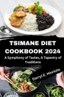 The Comprehensive Tsimane Cookbook Diet 2024: A Symphony of Tastes, A Tapestry of Traditions Cover Image