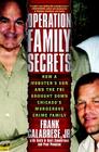 Operation Family Secrets: How a Mobster's Son and the FBI Brought Down Chicago's Murderous Crime Family By Jr. Calabrese, Frank, Keith Zimmerman (With), Kent Zimmerman (With) Cover Image