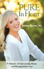Pure In Heart: A Memoir of Overcoming Abuse and Passing Jenna's Law By Jenna Quinn Cover Image