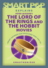 Smart Pop Explains Peter Jackson's The Lord of the Rings and The Hobbit Movies By The Editors of Smart Pop (Series edited by) Cover Image