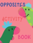 Opposites Activity Book: Stunning educational workbook, this book is perfect for kids with special needs, makes it easy for them to understand By Cristie Dozaz Cover Image