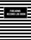 Firearms Record Log Book: Inventory Log Book, Firearms Acquisition And Disposition Insurance Organizer Record Book, Black & White Cover Cover Image