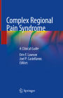 Complex Regional Pain Syndrome: A Clinical Guide By Erin F. Lawson (Editor), Joel P. Castellanos (Editor) Cover Image