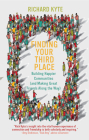 Finding Your Third Place: Building Happier Communities (and Making Great Friends Along the Way) Cover Image