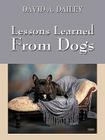 Lessons Learned from Dogs By David A. Dailey Cover Image