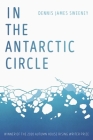 In the Antarctic Circle By Dennis James Sweeney Cover Image