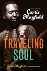 Traveling Soul: The Life of Curtis Mayfield By Todd Mayfield, Travis Atria Cover Image