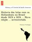 Historia Das Lutas Com OS Hollandezes No Brazil Desde 1624 a 1654 ... Nova Edic A O ... Acrescentada. Cover Image