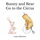 Bunny and Bear Go to the Circus By Laura Shenton Cover Image