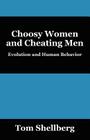 Choosy Women and Cheating Men: Evolution and Human Behavior By Tom Shellberg Cover Image
