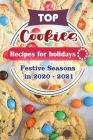 Top Cookie Recipes For Holidays: Festive Seasons in 2020 - 2021 Cover Image