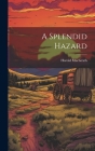 A Splendid Hazard By Harold Macgrath Cover Image