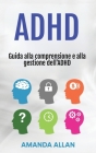 ADHD: Guida alla comprensione e alla gestione dell'ADHD By Amanda Allan Cover Image