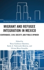 Migrant and Refugee Integration in Mexico: Governance, Civil Society, and Public Opinion (Routledge Research on the Global Politics of Migration) Cover Image