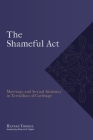 The Shameful Act: Marriage and Sexual Intimacy in Tertullian of Carthage By Hannah Turrill, Michael A. G. Haykin (Introduction by) Cover Image