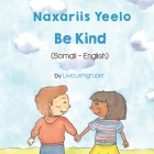 Be Kind (Somali-English): Naxariis Yeelo Cover Image