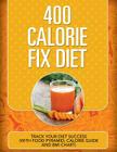 400 Calorie Fix Diet: Track Your Diet Success (with Food Pyramid, Calorie Guide and BMI Chart) By Speedy Publishing LLC Cover Image