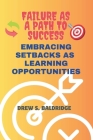 Failure as a Path to Success: Embracing Setbacks As Learning Opportunities By Drew S. Baldridge Cover Image