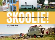 Skoolie!: How to Convert a School Bus or Van into a Tiny Home or Recreational Vehicle By Will Sutherland Cover Image