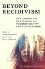 Beyond Recidivism: New Approaches to Research on Prisoner Reentryand Reintegration By Andrea Leverentz (Editor), Elsa Y. Chen (Editor), Johnna Christian (Editor) Cover Image