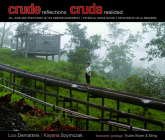 Crude Reflections / Cruda Realidad: Oil, Ruin and Resistance in the Amazon Rainforest By Lou Dematteis, Kayana Szymczak, Sting (Introduction by) Cover Image
