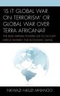 'Is It Global War on Terrorism' or Global War Over Terra Africana?: The Ruse Imperial Powers Use to Occupy Africa Militarily for Economic Gains By Nkwazi Nkuzi Mhango Cover Image