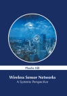 Wireless Sensor Networks: A Systems Perspective By Phoebe Hill (Editor) Cover Image