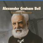 Alexander Graham Bell: Famous Inventor By Mike Biehn Cover Image