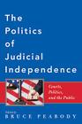 The Politics of Judicial Independence: Courts, Politics, and the Public By Bruce Peabody (Editor), Thomas H. Wells (Foreword by) Cover Image