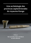 Une Archeologie Des Provinces Septentrionales Du Royaume Kongo By Bernard Clist (Editor), Pierre de Maret (Editor), Koen Bostoen (Editor) Cover Image