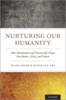 Nurturing Our Humanity: How Domination and Partnership Shape Our Brains, Lives, and Future By Riane Eisler, Douglas P. Fry Cover Image
