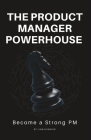 The Product Manager Powerhouse: Become a Stronger PM By Liam Hawking Cover Image