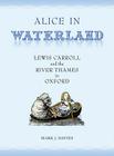 Alice in Waterland: Lewis Carroll and the River Thames in Oxford By Davies, Mark Davies Cover Image