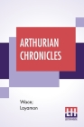 Arthurian Chronicles: Roman De Brut (Wace's Romance And Layamon's Brut) Translated By Eugene Mason Cover Image