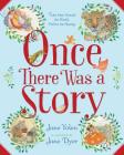 Once There Was a Story: Tales from Around the World, Perfect for Sharing By Jane Yolen, Jane Dyer (Illustrator) Cover Image
