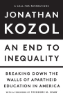 An End to Inequality: Breaking Down the Walls of Apartheid Education in America By Jonathan Kozol Cover Image