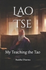 Lao Tse: My Teaching the Tao By Buddha Dharma Cover Image