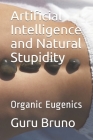 Artificial Intelligence and Natural Stupidity: Organic Eugenics By Dr J. Mariano Anto Bruno Mascarenhas, குரு ப&#30 Cover Image